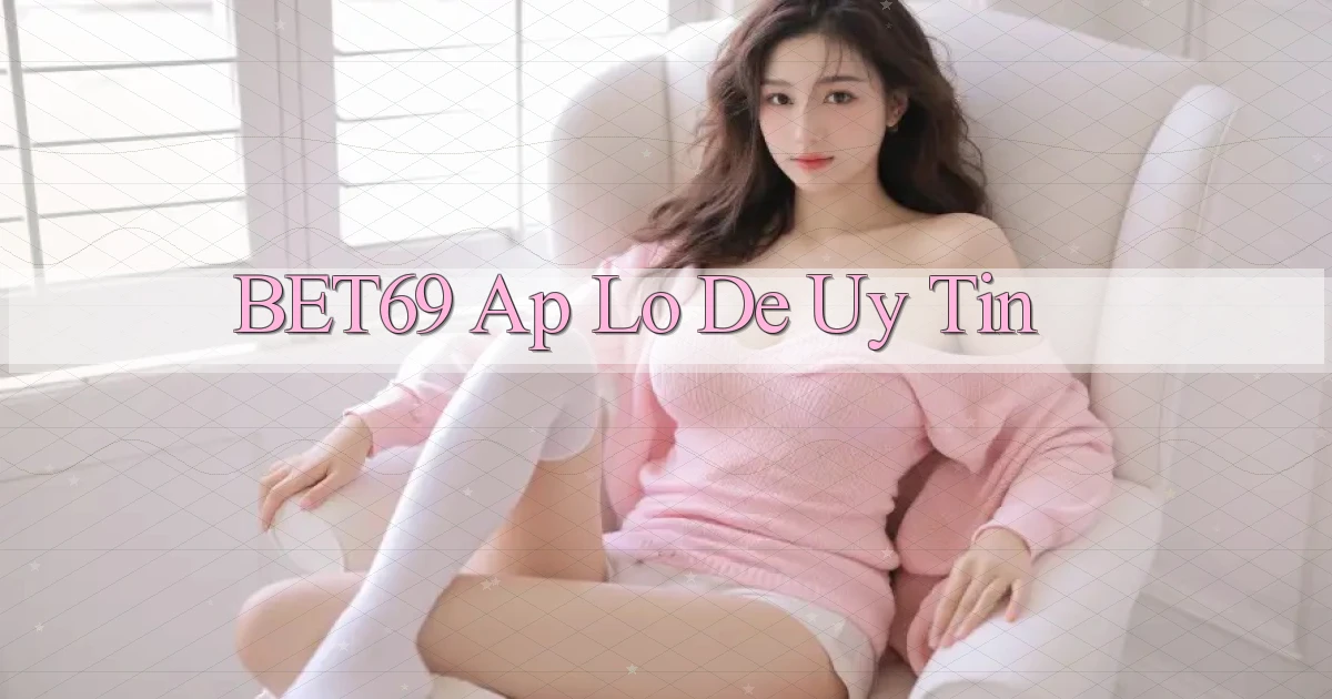 bet69 ap lo de uy tin