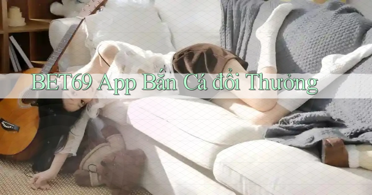 bet69 app bắn cá đổi thưởng