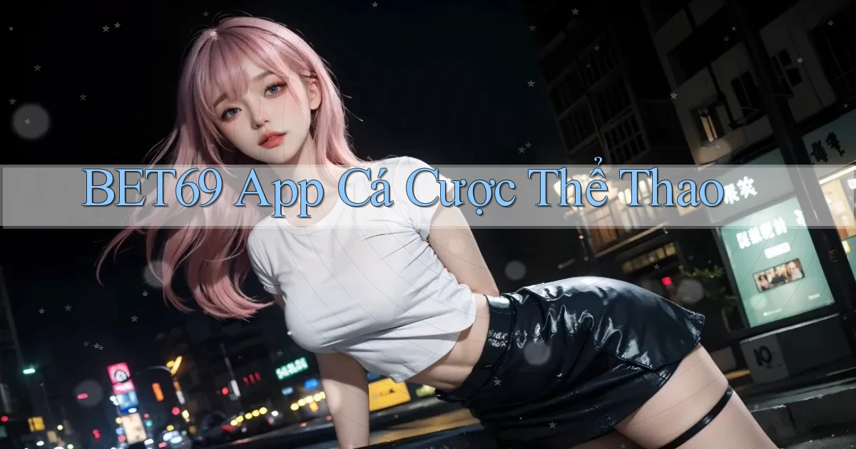 bet69 app cá cược thể thao