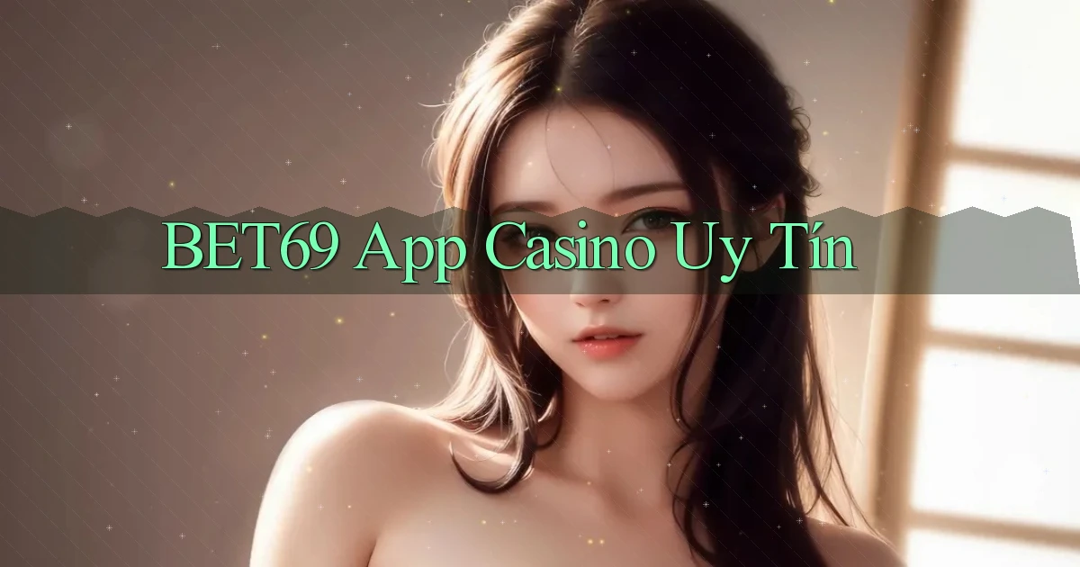 bet69 app casino uy tín