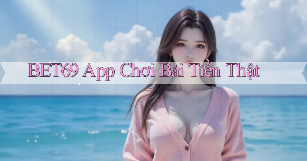 bet69 app chơi bài tiền thật