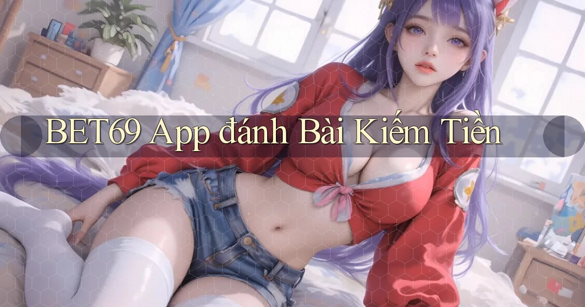 bet69 app đánh bài kiếm tiền