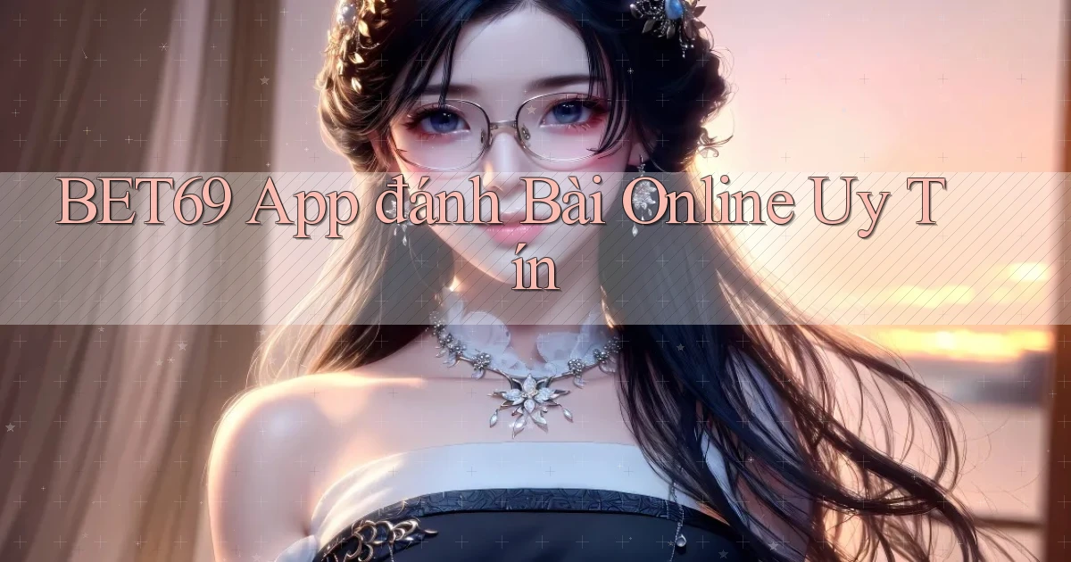 bet69 app đánh bài online uy tín