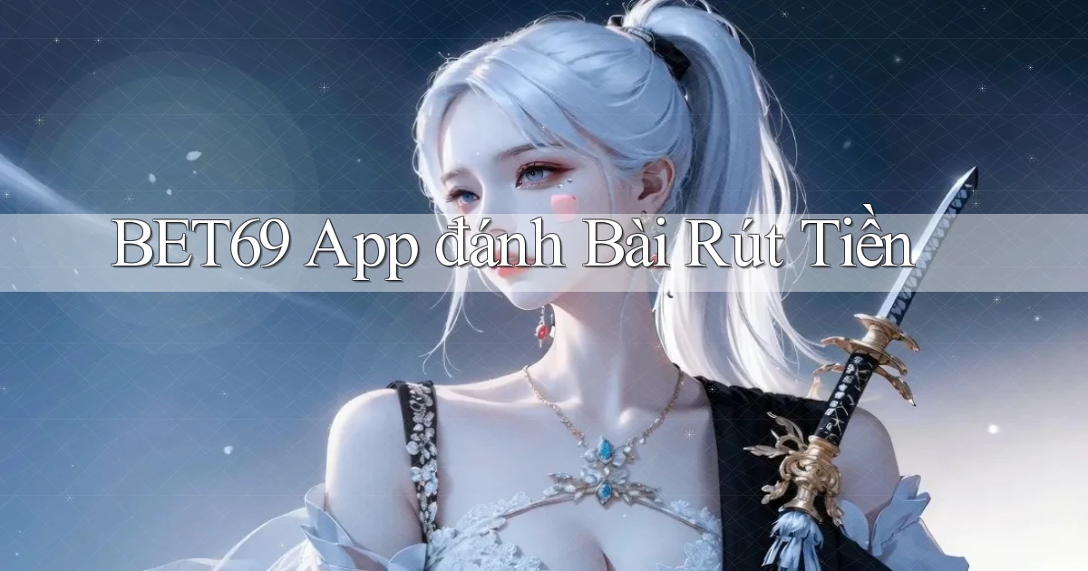 bet69 app đánh bài rút tiền