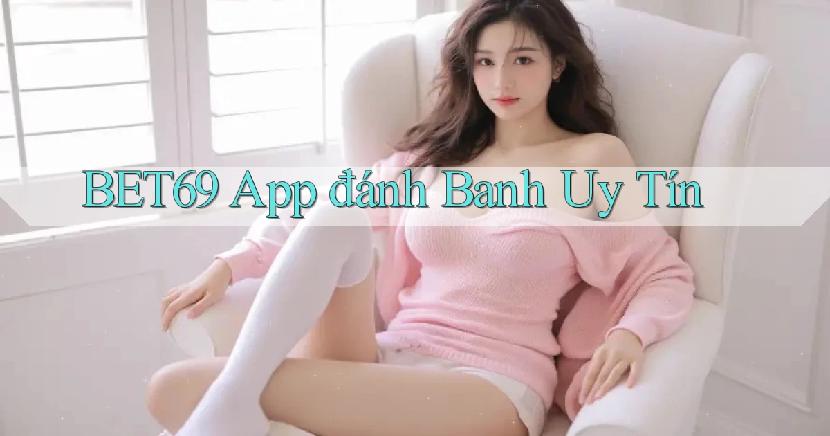 bet69 app đánh banh uy tín