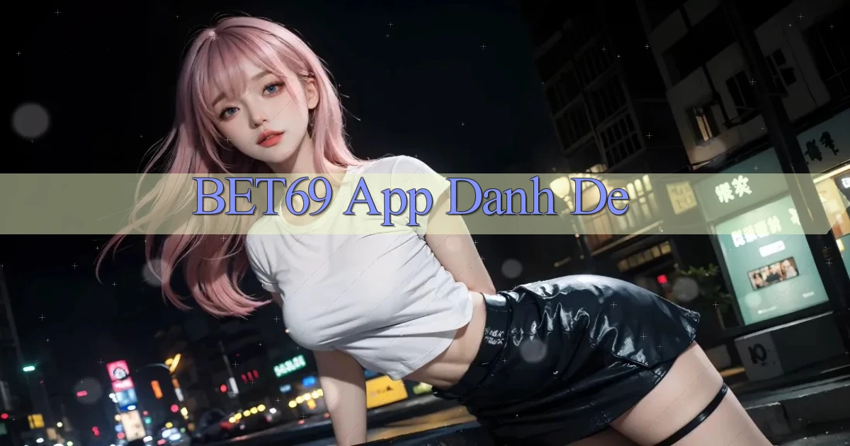 bet69 app danh de