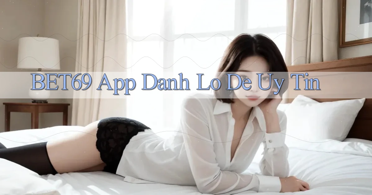 bet69 app đánh lô de uy tín