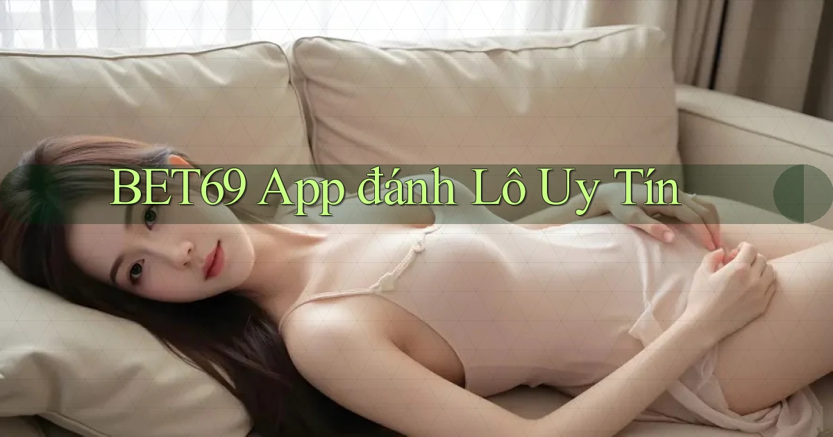bet69 app đánh lô uy tín