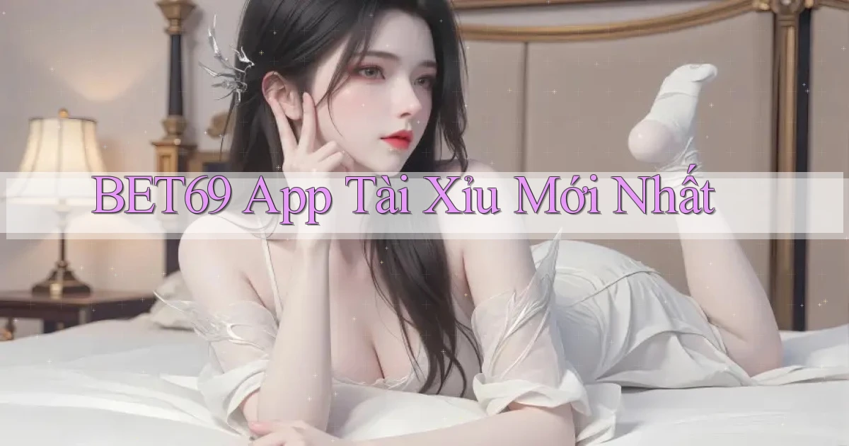 bet69 app tài xỉu mới nhất