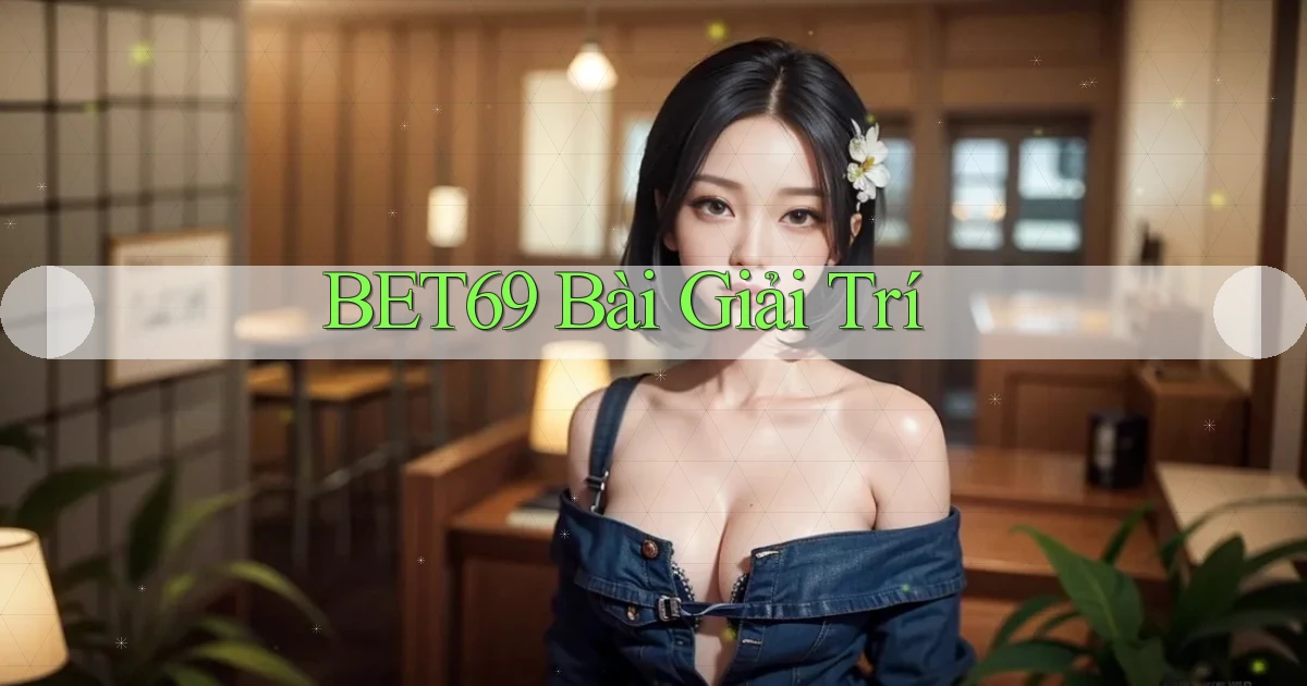 bet69 bài giải trí
