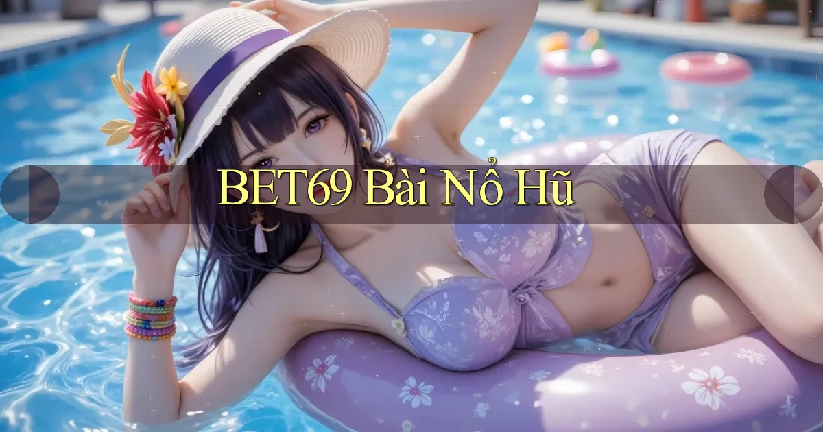 bet69 bài nổ hũ