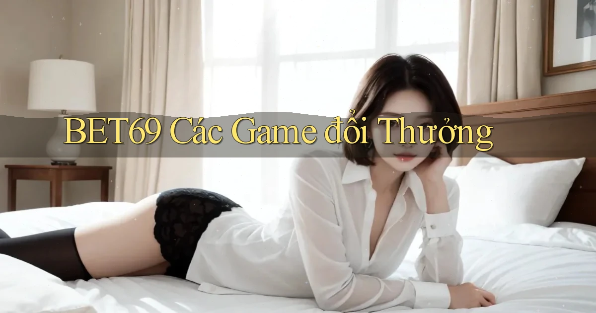 bet69  các game đổi thưởng