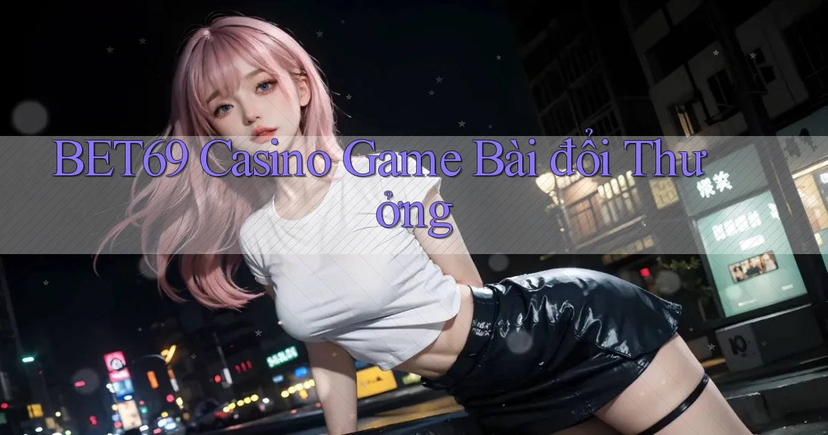 bet69 casino game bài đổi thưởng