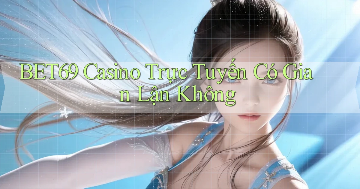bet69 casino trực tuyến có gian lận không