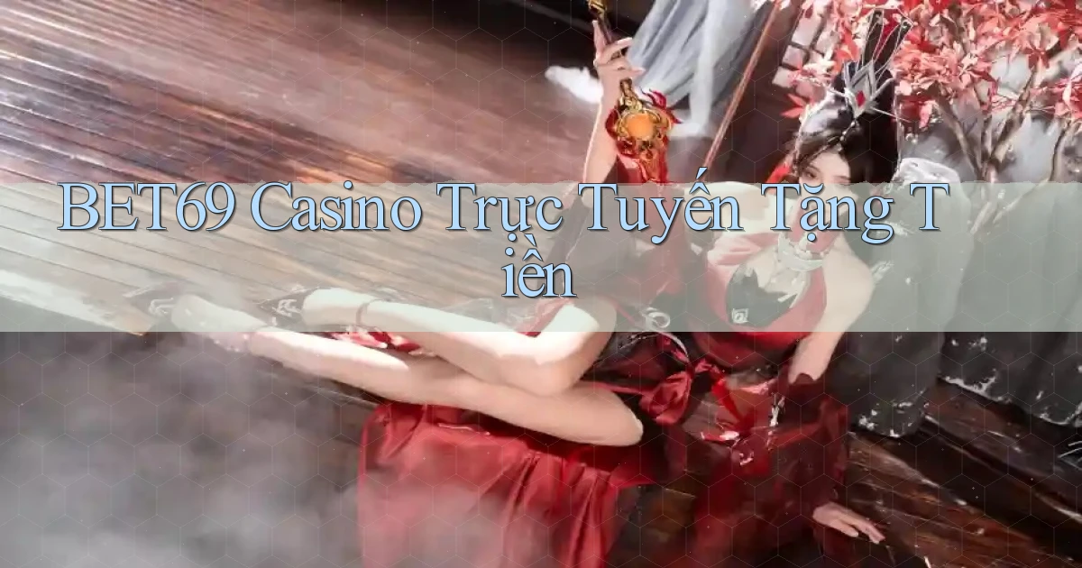 bet69 casino trực tuyến tặng tiền