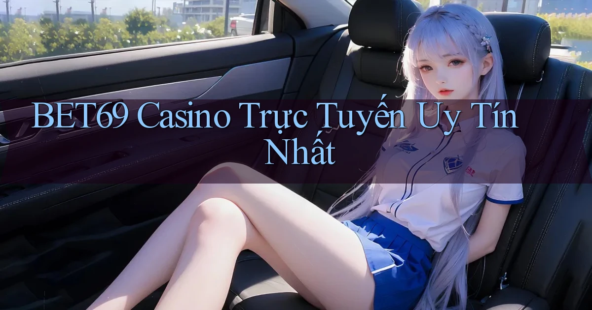 bet69 casino trực tuyến uy tín nhất