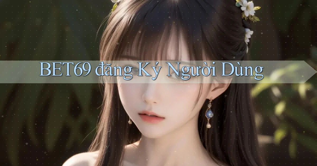 bet69  đăng ký người dùng