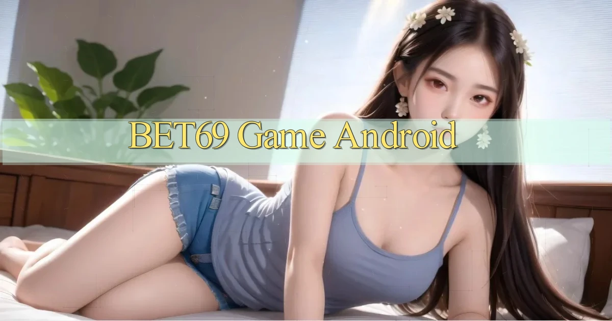 bet69  game android