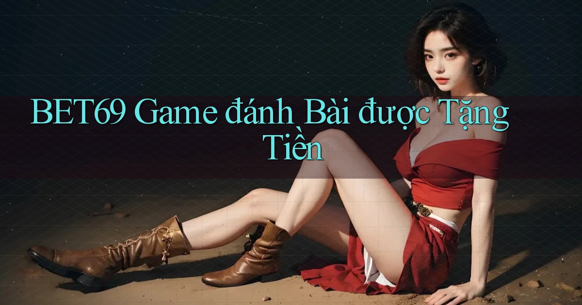 bet69  game đánh bài được tặng tiền