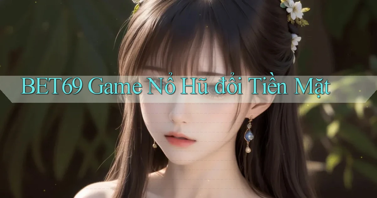 bet69  game nổ hũ đổi tiền mặt