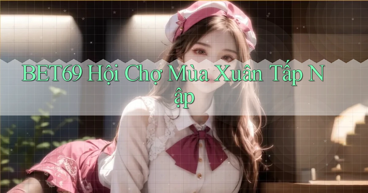 bet69  hội chợ mùa xuân tấp nập