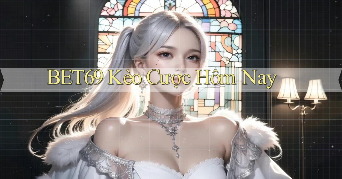 bet69  kèo cược hôm nay
