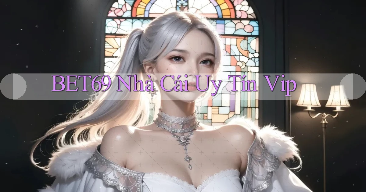 bet69  nhà cái uy tín vip