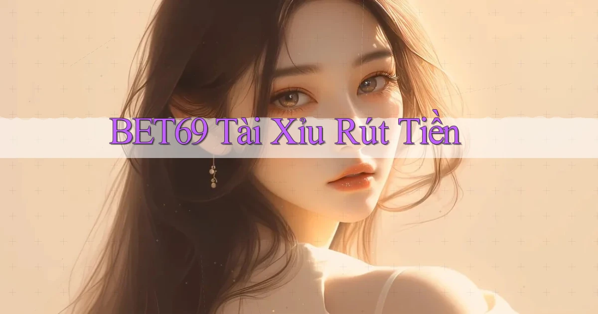 bet69  tài xỉu rút tiền