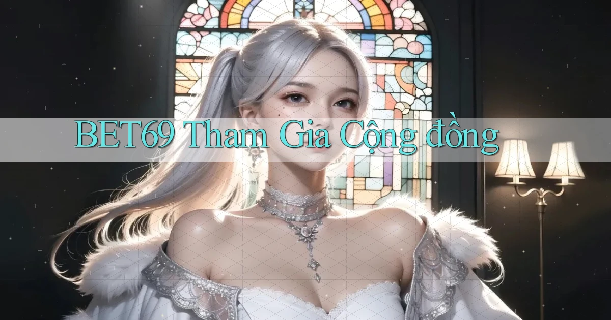 bet69  tham gia cộng đồng