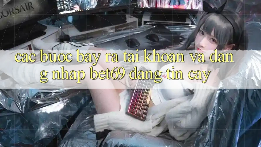 Các bước Bày ra tài khoản Và Đăng Nhập Bet69 Đáng tin cậy