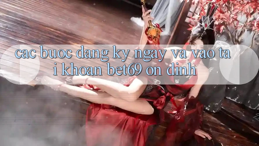 Các bước Đăng ký ngay Và Vào tài khoản Bet69 Ổn định