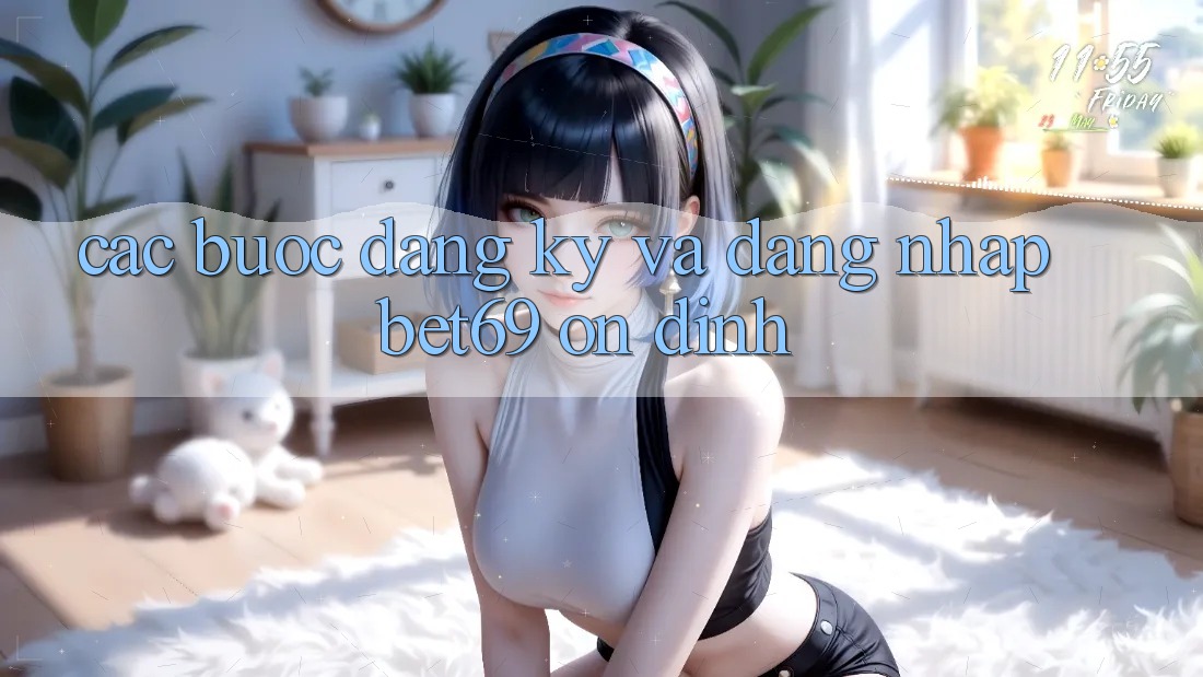 Các bước Đăng Ký Và Đăng Nhập Bet69 Ổn định