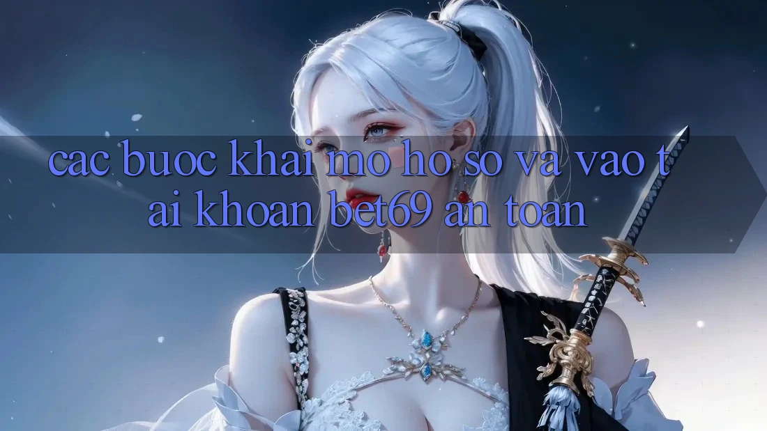 Các bước Khai mở hồ sơ Và Vào tài khoản Bet69 An Toàn