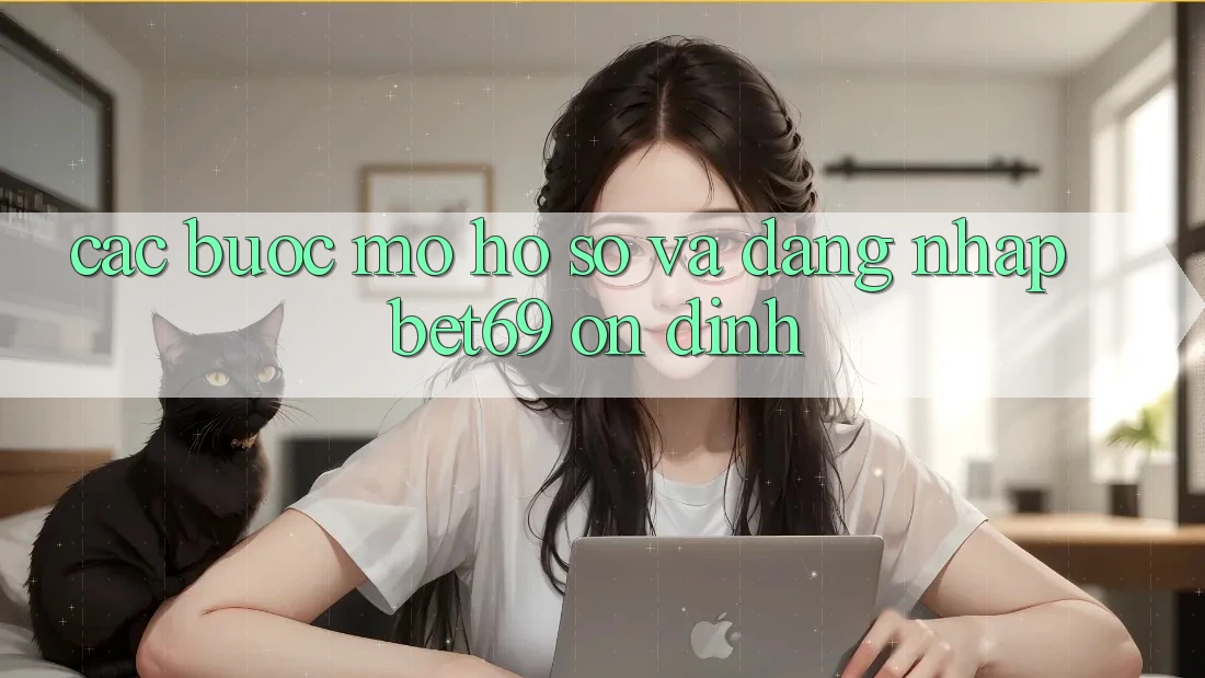 Các bước Mở hồ sơ Và Đăng Nhập Bet69 Ổn định