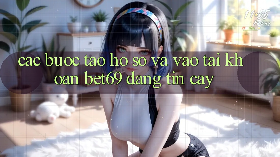 Các bước Tạo hồ sơ Và Vào tài khoản Bet69 Đáng tin cậy