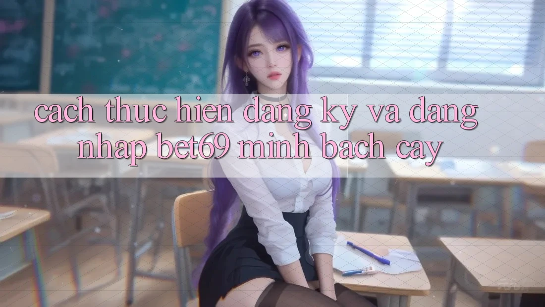 Cách thực hiện Đăng Ký Và Đăng Nhập Bet69 Minh bạch cậy