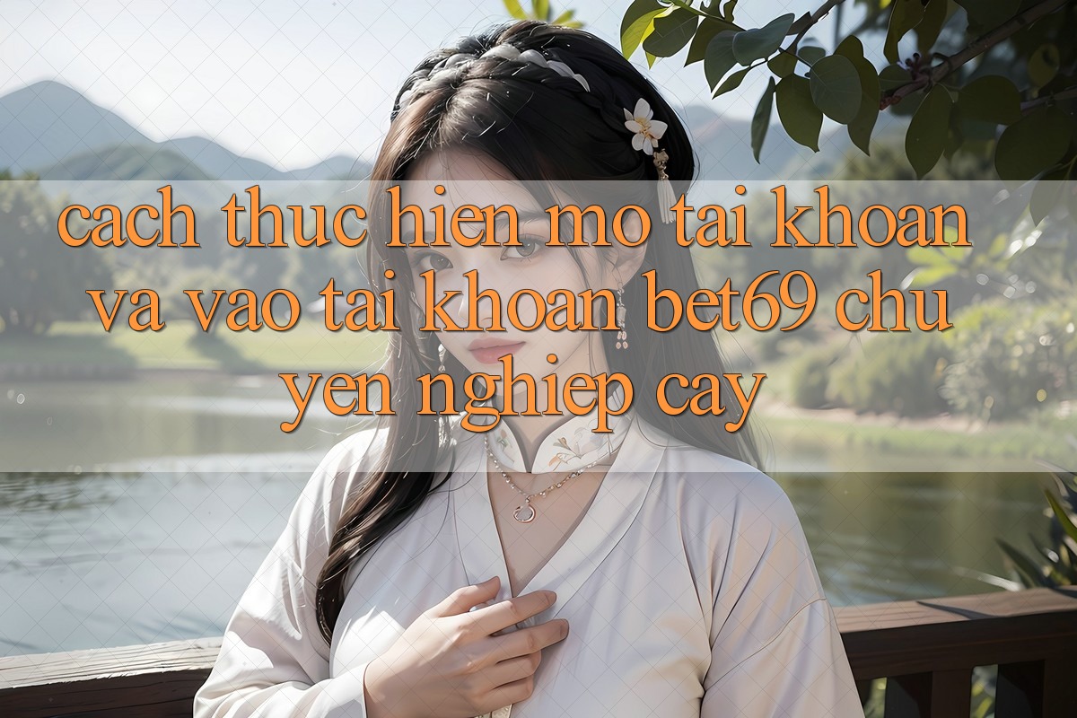 Cách thực hiện Mở tài khoản Và Vào tài khoản Bet69 Chuyên nghiệp cậy
