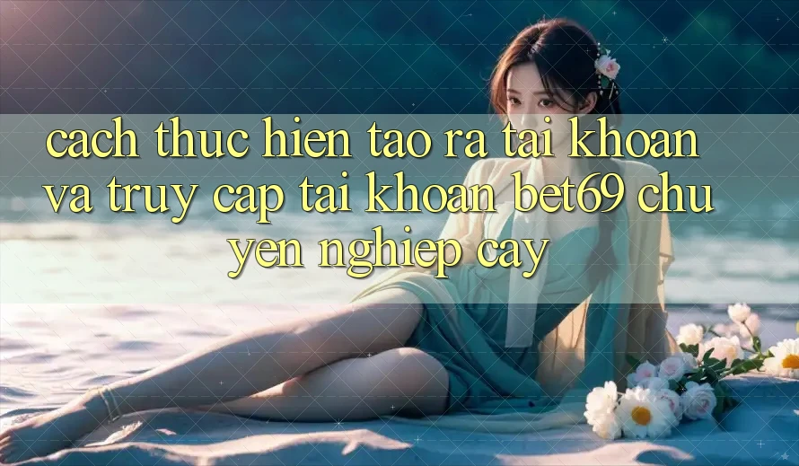 Cách thực hiện Tạo ra tài khoản Và Truy cập tài khoản Bet69 Chuyên nghiệp cậy