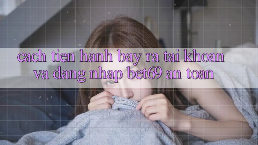 Cách tiến hành Bày ra tài khoản Và Đăng Nhập Bet69 An Toàn