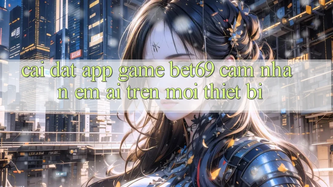 Cài đặt App Game Bet69 – Cảm nhận Êm ái Trên Mọi Thiết Bị