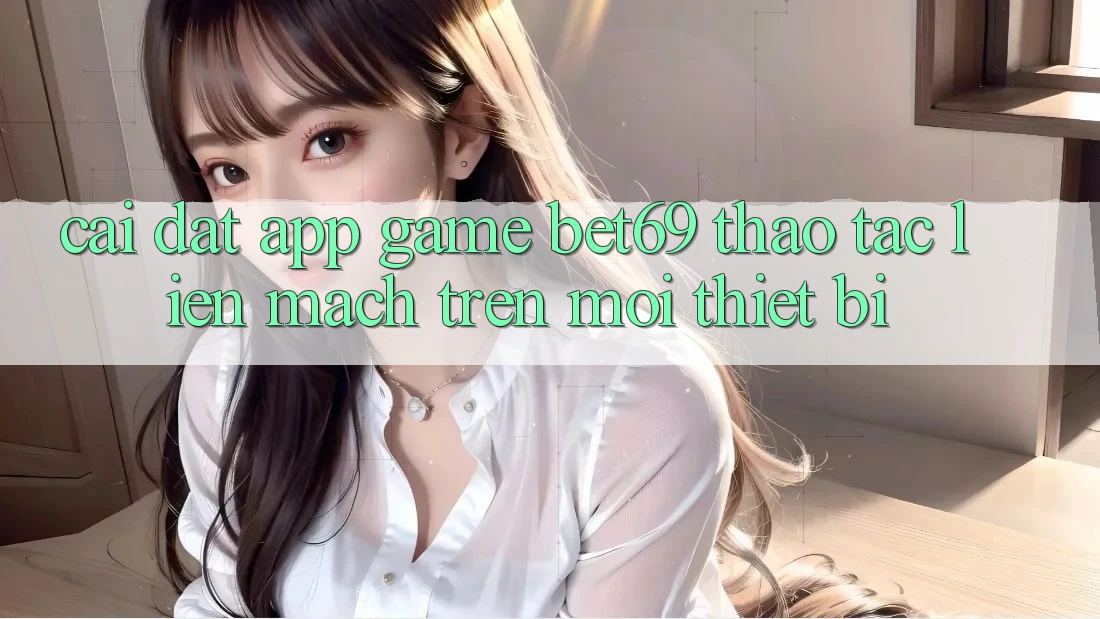 Cài đặt App Game Bet69 – Thao tác Liền mạch Trên Mọi Thiết Bị