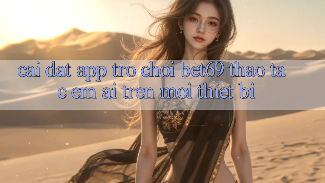 Cài đặt App Trò chơi Bet69 – Thao tác Êm ái Trên Mọi Thiết Bị