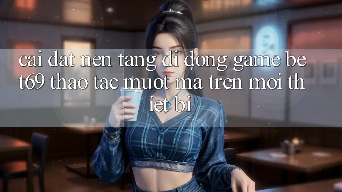 Cài đặt Nền tảng di động Game Bet69 – Thao tác Mượt Mà Trên Mọi Thiết Bị