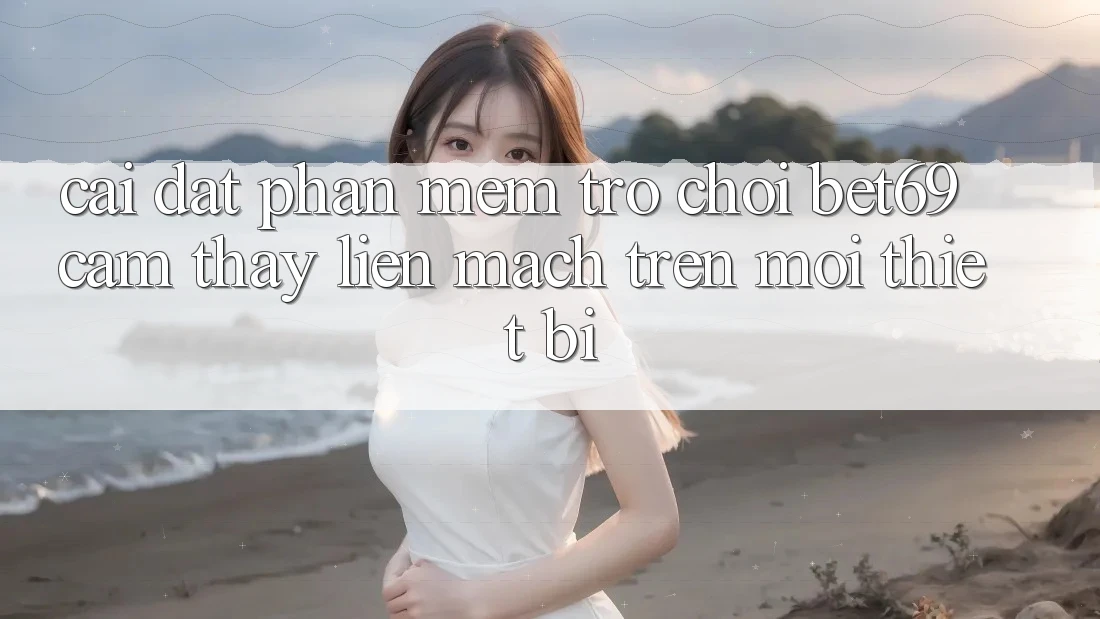 Cài đặt Phần mềm Trò chơi Bet69 – Cảm thấy Liền mạch Trên Mọi Thiết Bị