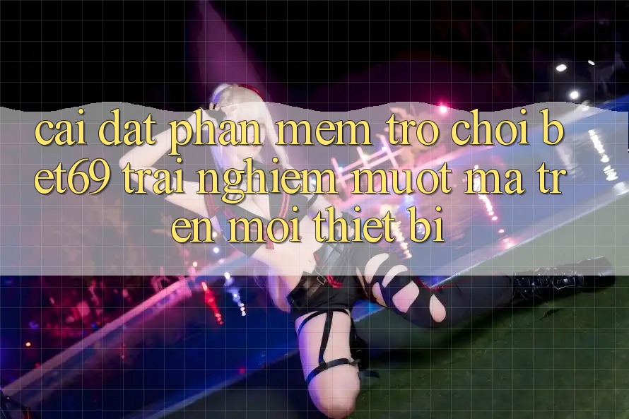 Cài đặt Phần mềm Trò chơi Bet69 – Trải nghiệm Mượt Mà Trên Mọi Thiết Bị