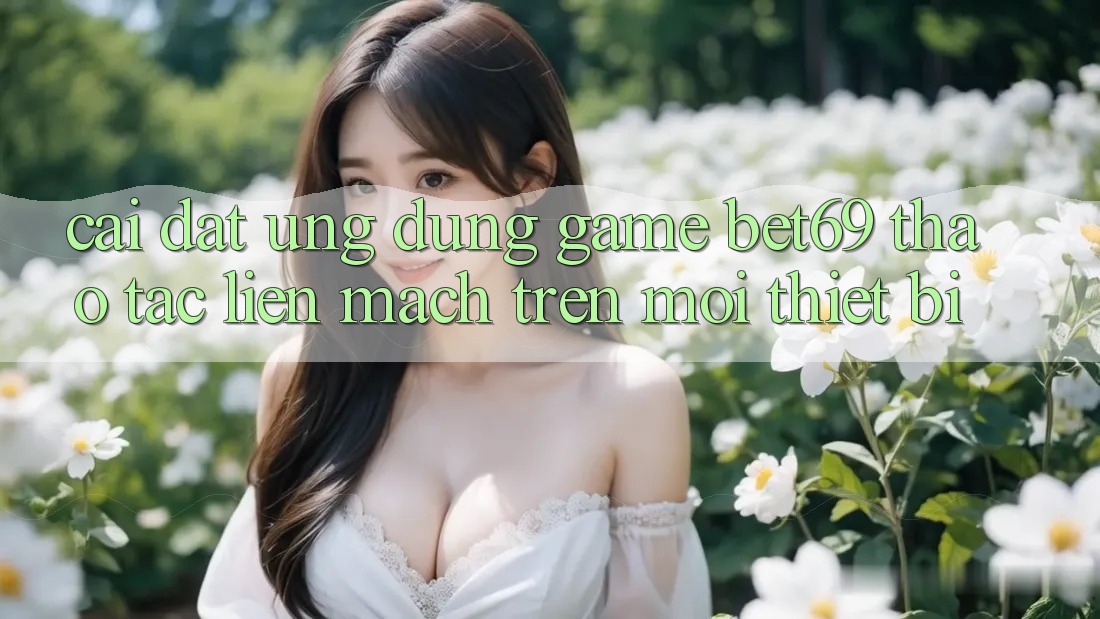 Cài đặt Ứng dụng Game Bet69 – Thao tác Liền mạch Trên Mọi Thiết Bị