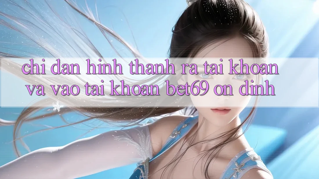 Chỉ dẫn Hình thành ra tài khoản Và Vào tài khoản Bet69 Ổn định
