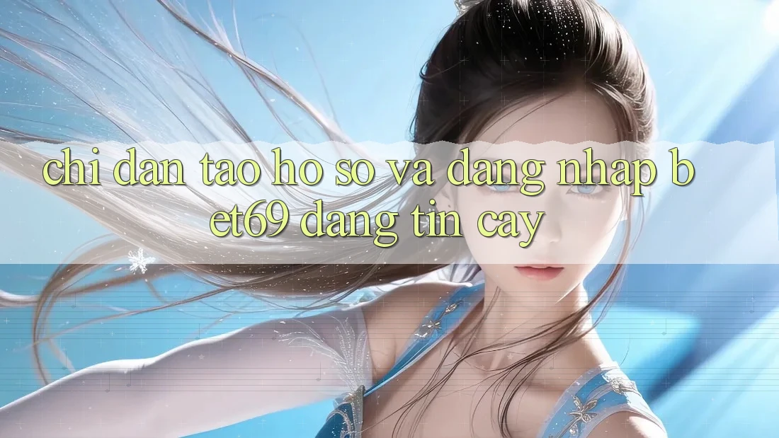 Chỉ dẫn Tạo hồ sơ Và Đăng Nhập Bet69 Đáng tin cậy