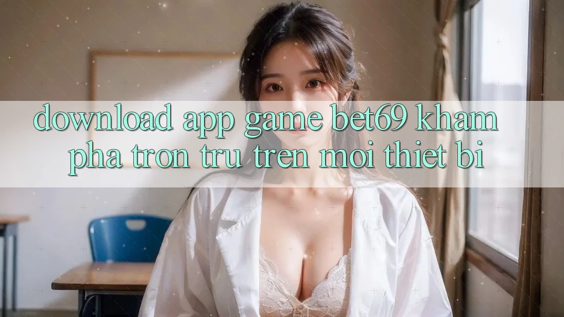 Download App Game Bet69 – Khám phá Trơn tru Trên Mọi Thiết Bị