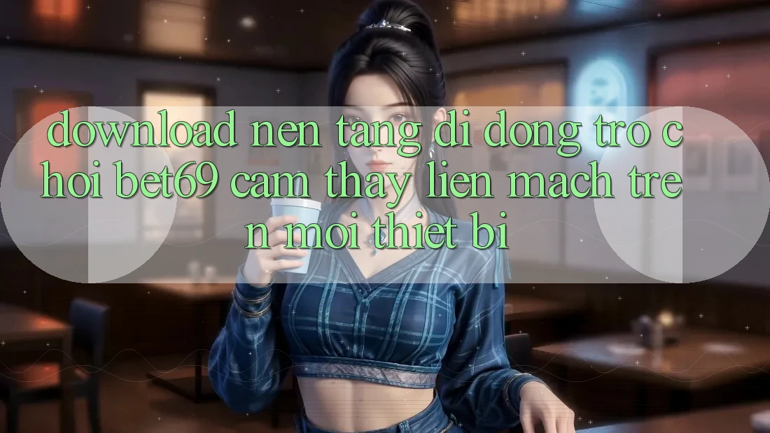 Download Nền tảng di động Trò chơi Bet69 – Cảm thấy Liền mạch Trên Mọi Thiết Bị